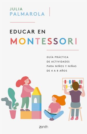 EDUCAR EN MONTESSORI. GUÍA PRÁCTICA DE ACTIVIDADES PARA NIÑOS Y