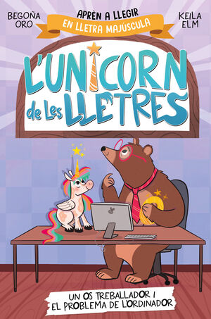 L'UNICORN DE LES LLETRES 2 - UN OS TREBALLADOR I EL PROBLEMA DE L'ORDINADOR